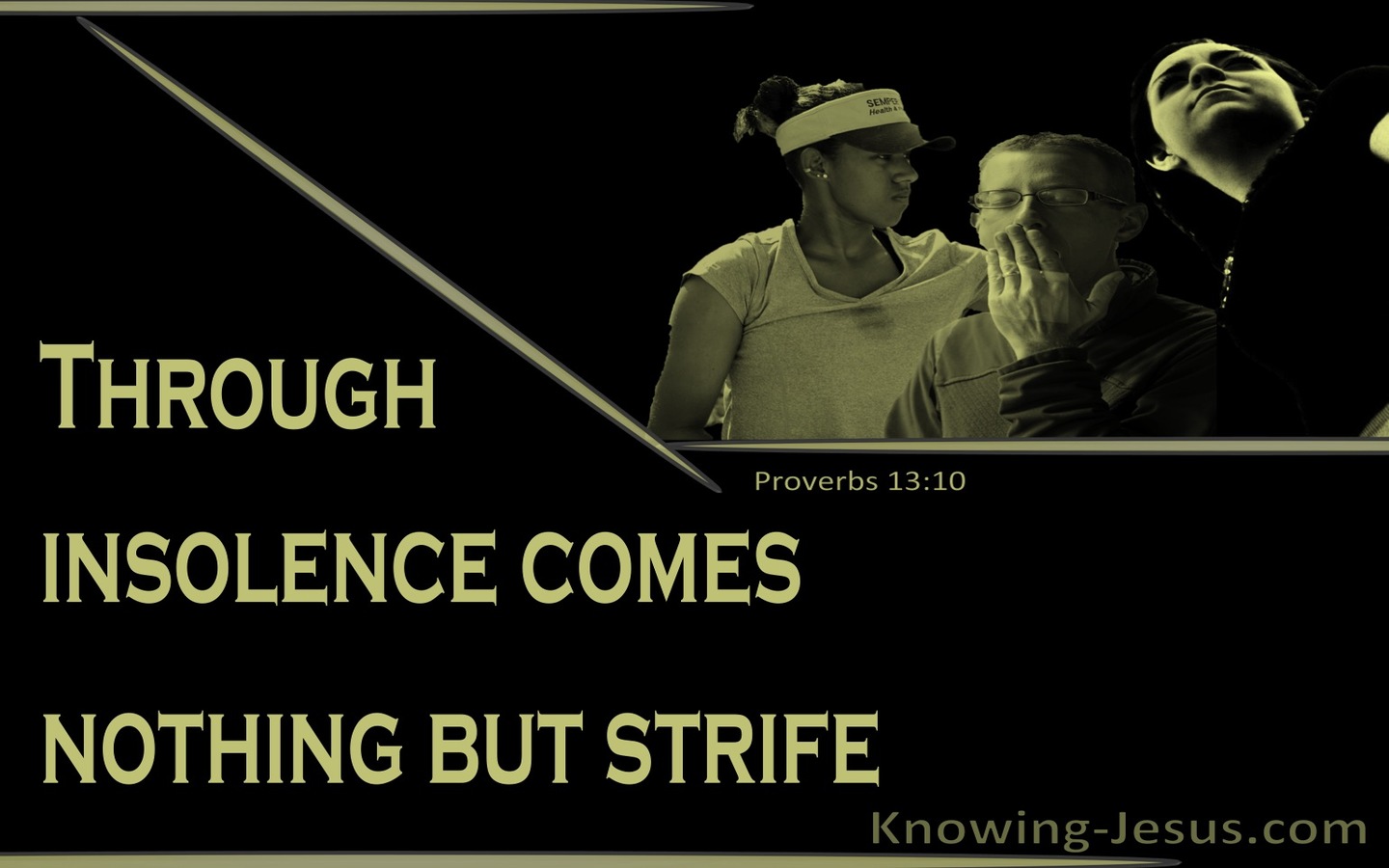 Proverbs 13:10 Through Insolence Comes Strife (green)